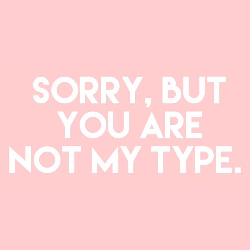 Désolé mais vous n’êtes pas mon type