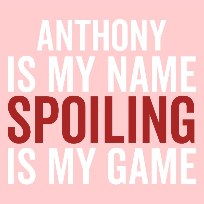 Anthony is My Name Spoiling is My Game