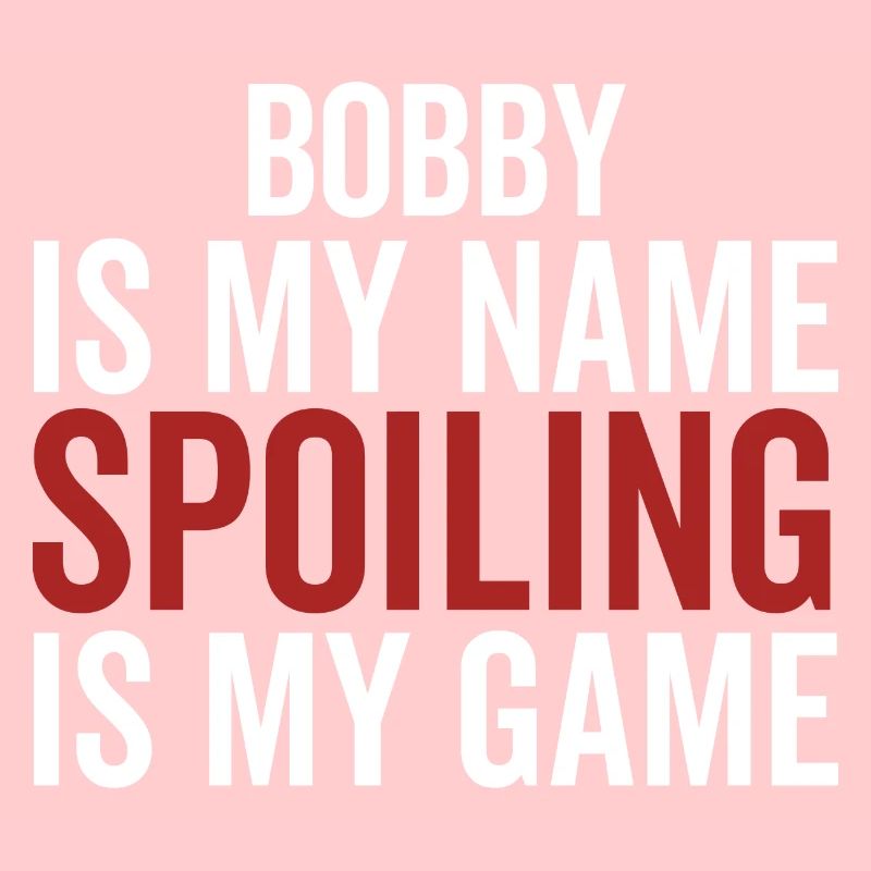 Bobby est mon nom Spoiling est mon jeu