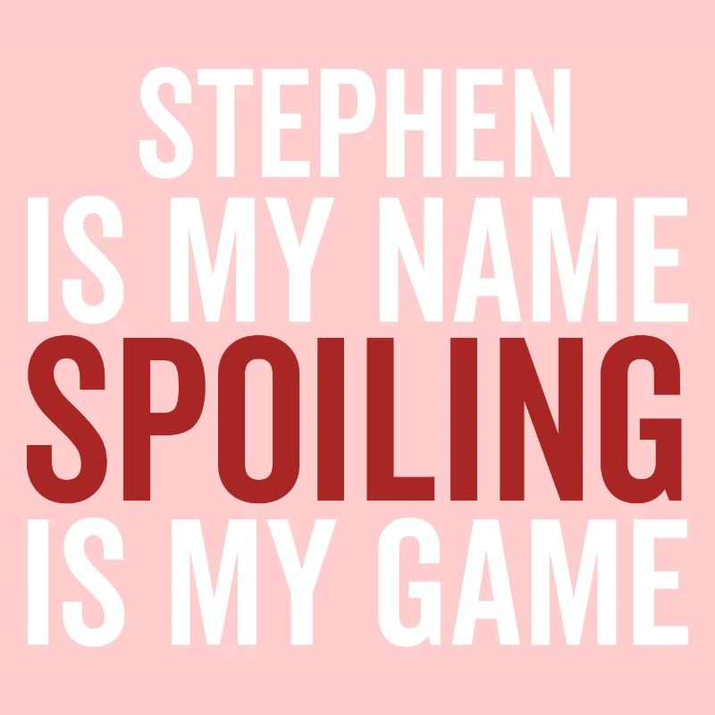 Stephen est mon nom Spoiling est mon jeu