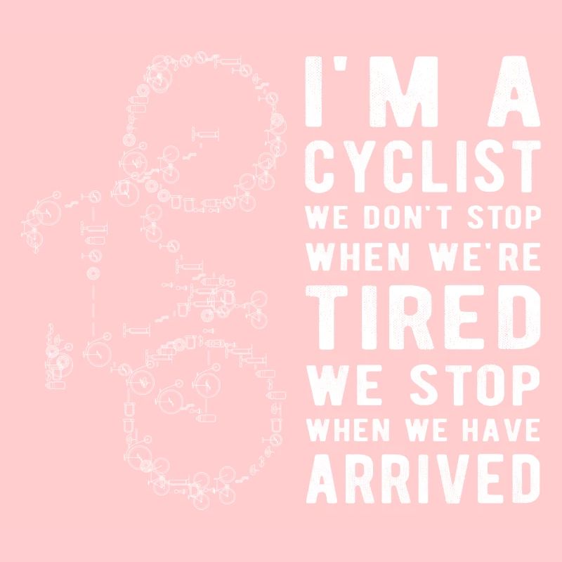 I'm a Cyclist, We Don't Stop When We're Tired