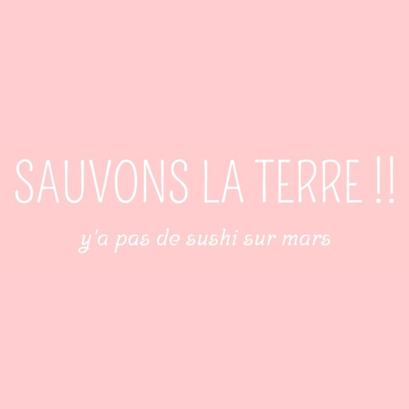 Sauvons la terre y a pas de sushi sur mars