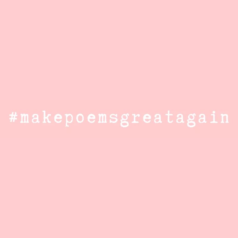 #hashtag #makepoemsgreatagain