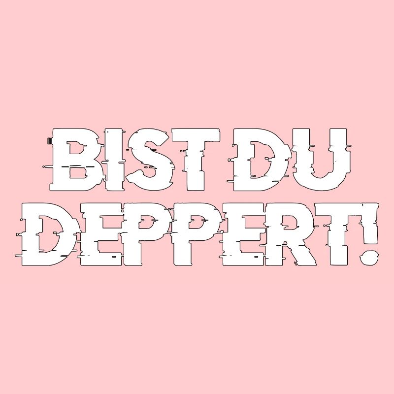 bist du deppert Geschenk