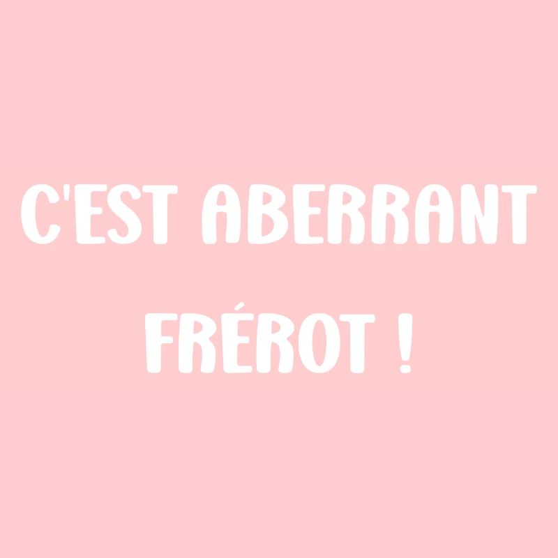 C'est aberrant frérot