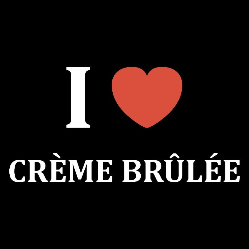 i love Crème brûlée
