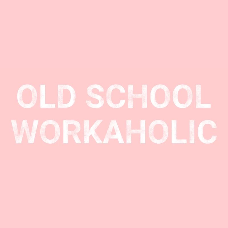 Old School Workaholic