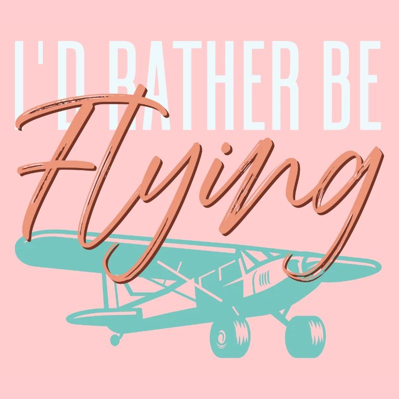 I'd Rather By Flying Aviation Pilot