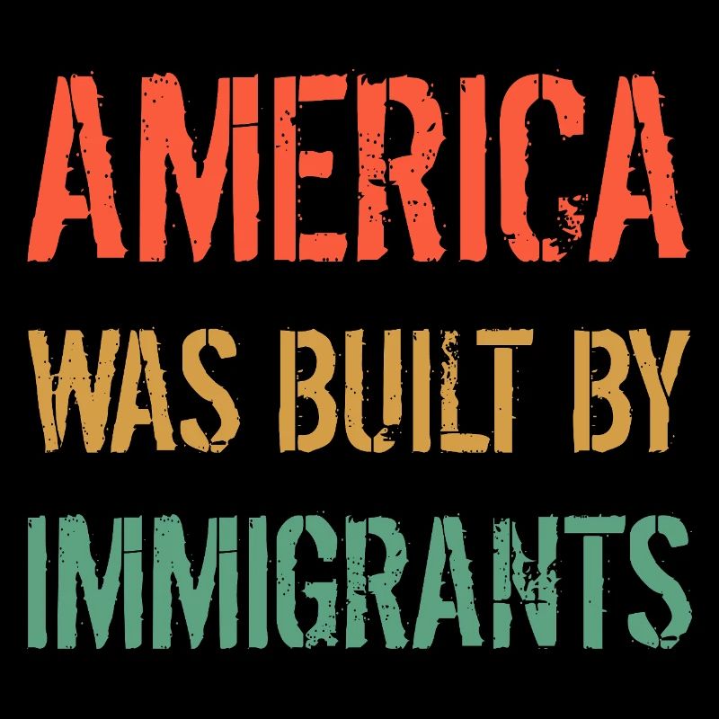 AMERICA WAS BUILT BY IMMIGRANTS Flüchtlingsrechte