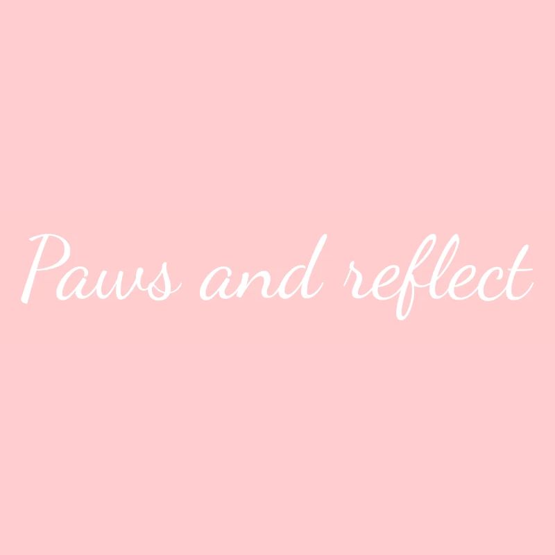 Paws and reflect, funny sarcastic dog lover slogan