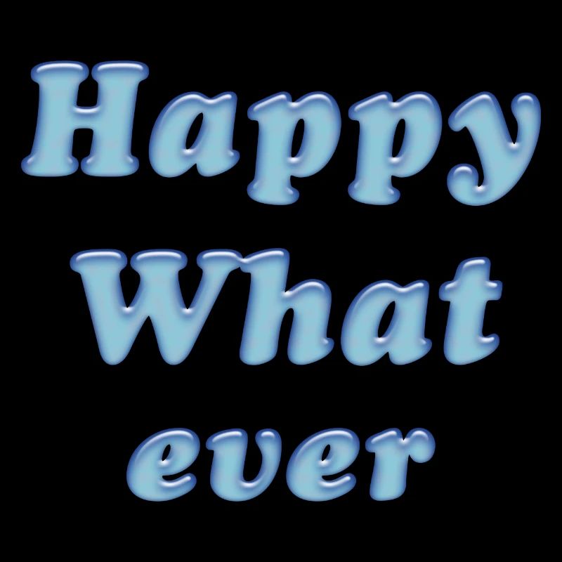 happy whatever