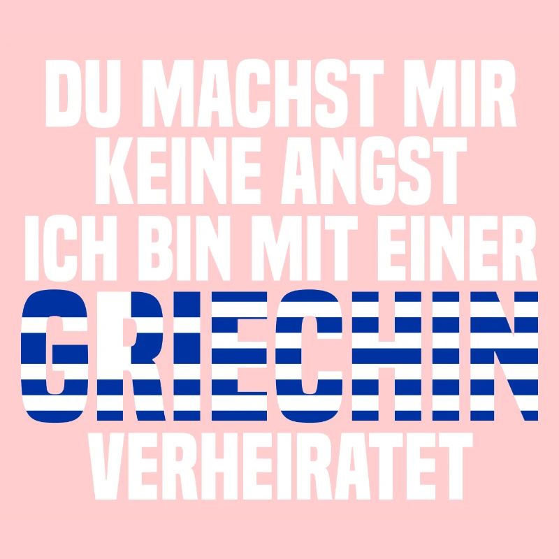 Du machst mir Keine Angst ich bin mit einer Griech