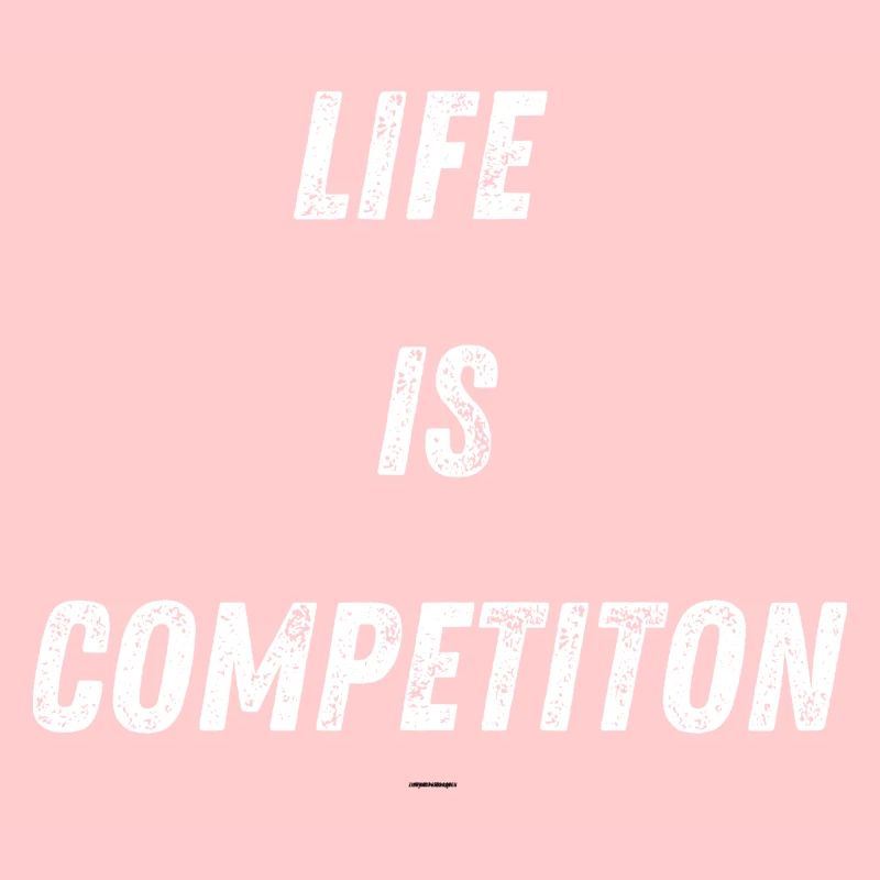 Life is competiton