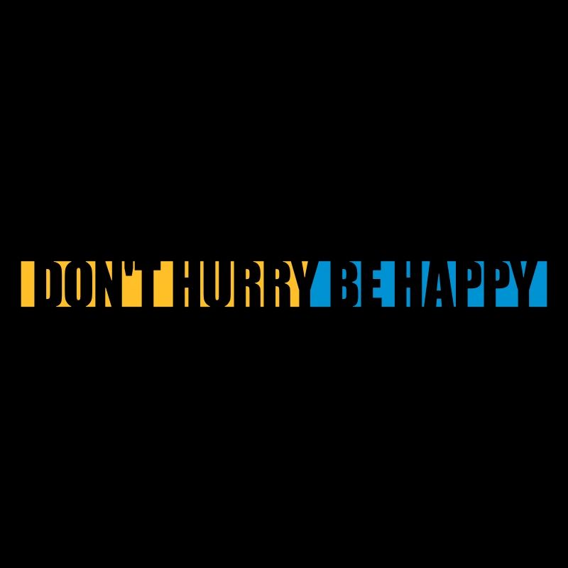 dont hurry be happy
