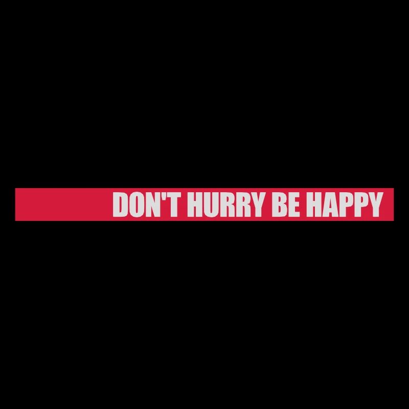 dont hurry be happy