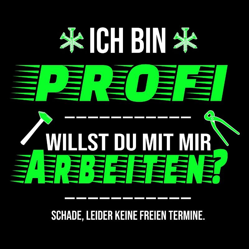 Ich bin Profi Arbeiten Handwerker Termine Spruch
