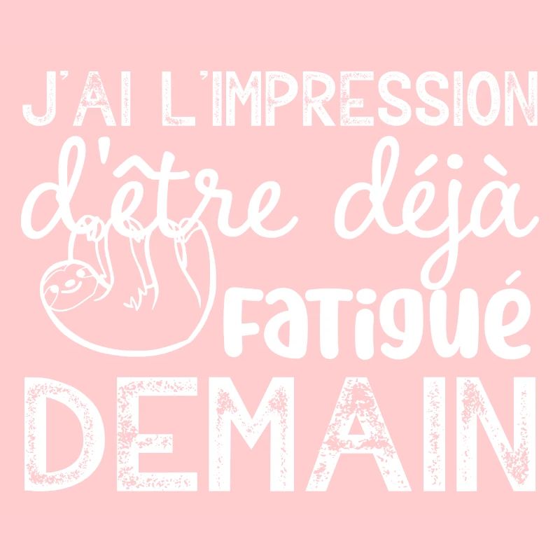 j ai l impression d etre deja fatigué demain