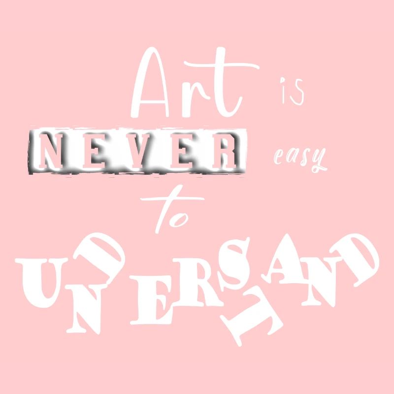 Art is never easy to understand lustiger Spruch