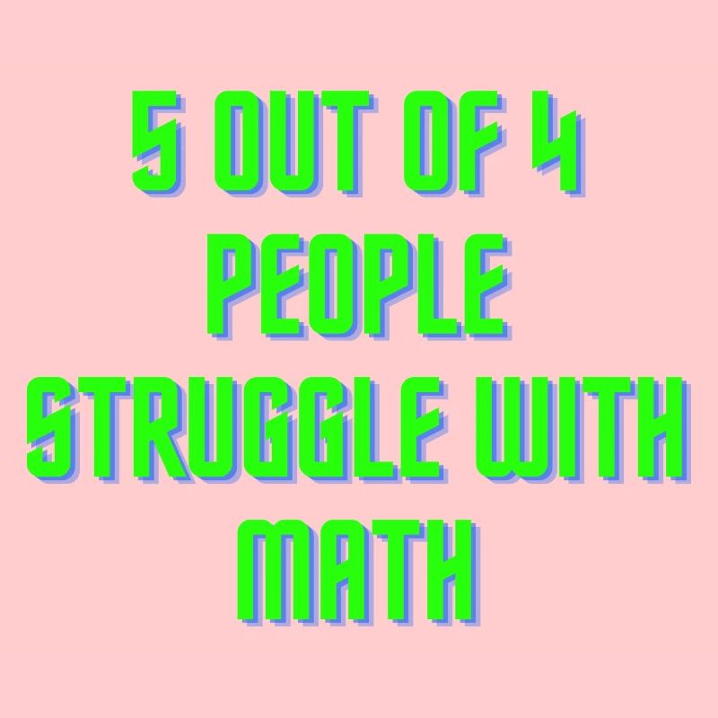 5 out of 4 people have problems with math