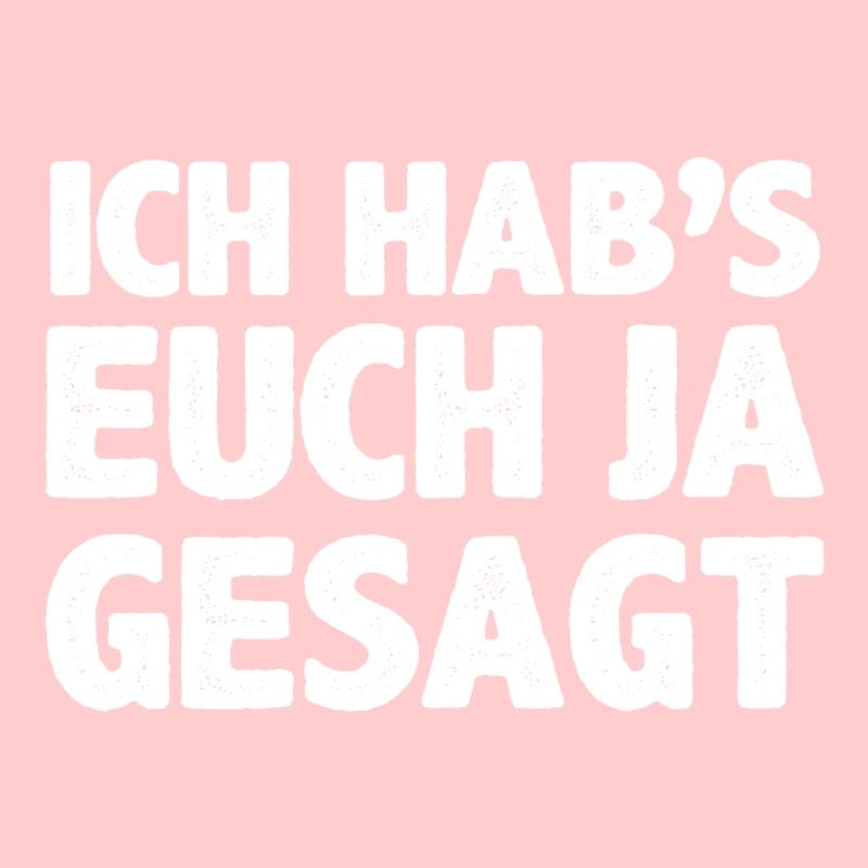 Ich hab`s euch ja gesagt