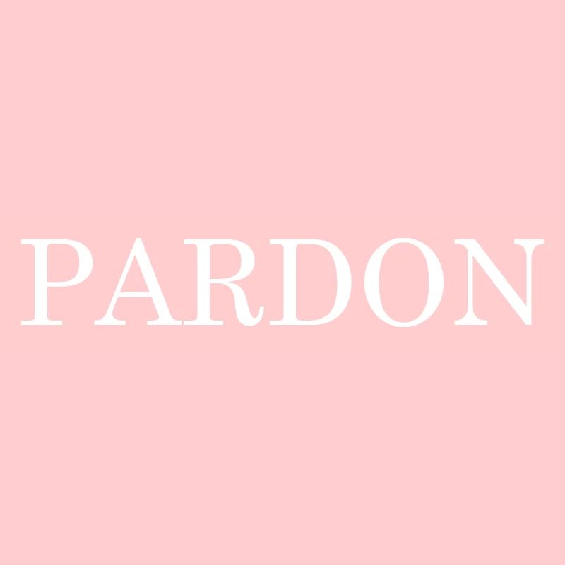 PARDON, PARDONNER, EXCUSES, DEMANDER PARDON