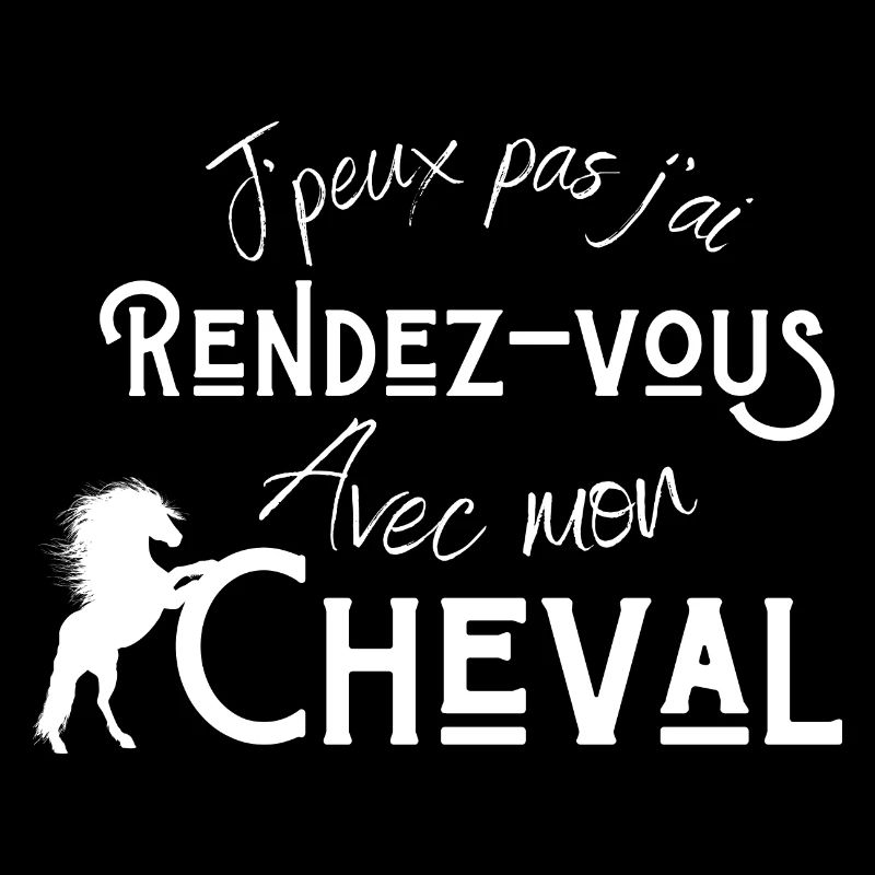 Je peux pas j'ai rendez vous avec mon cheval