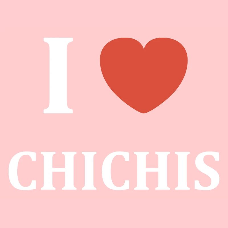 i love chichis