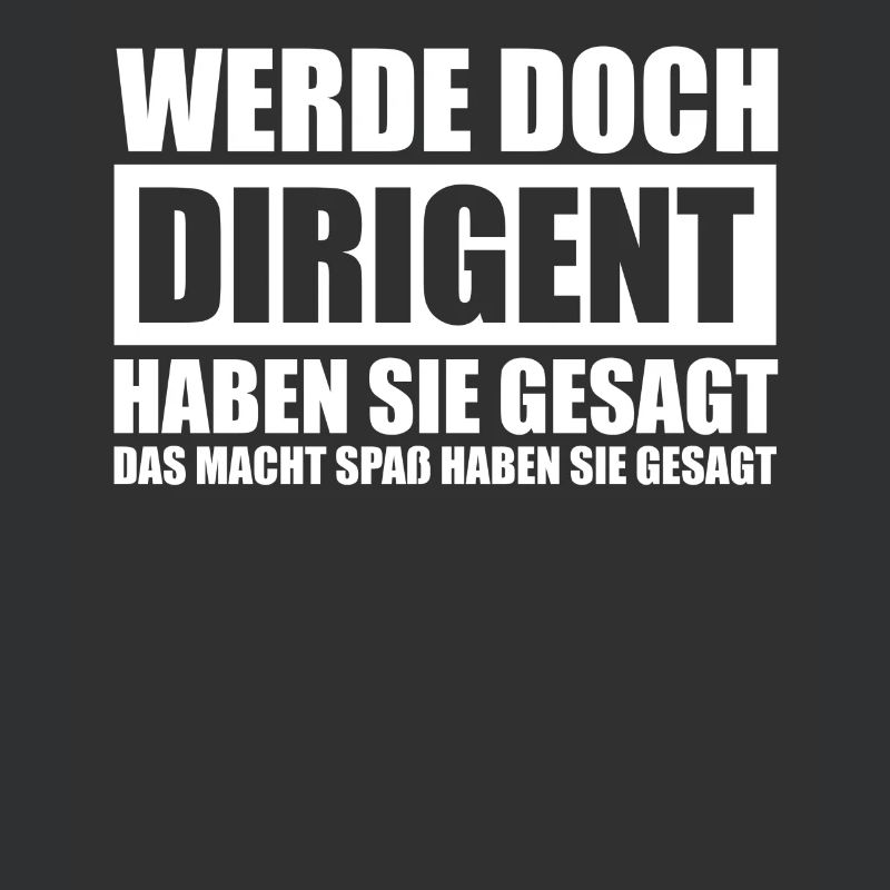 Werde doch Dirigent Chorleiter Dirigenten