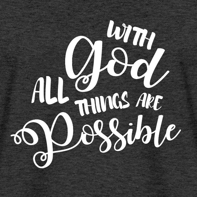 With God all things are possible B