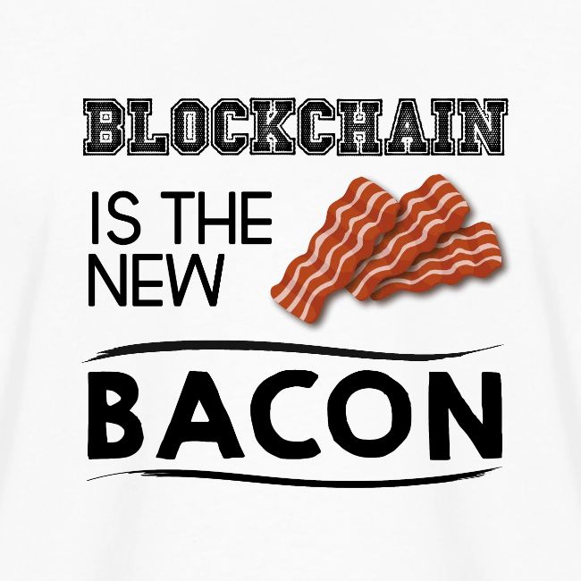 Blockchain is the new bacon