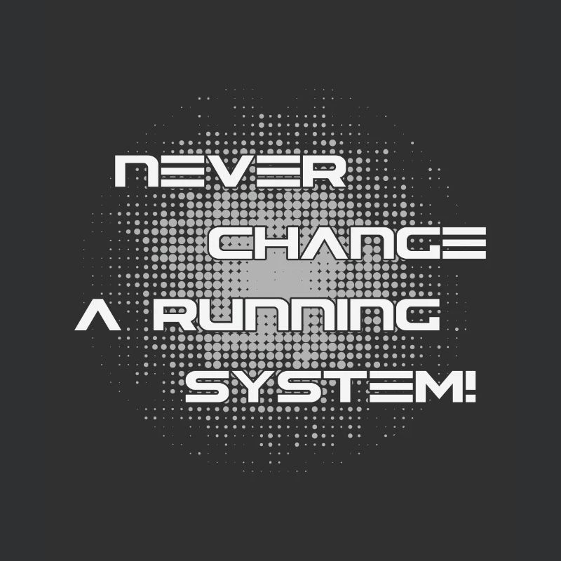 Ne jamais changer un système informatique en cours d'exécution
