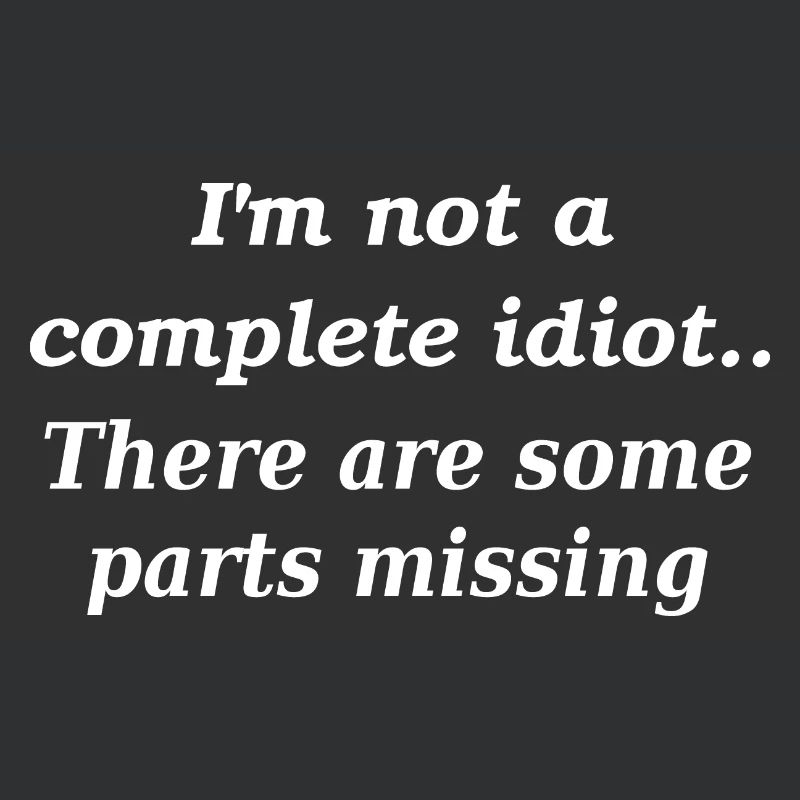 Not a complete idiot slogan