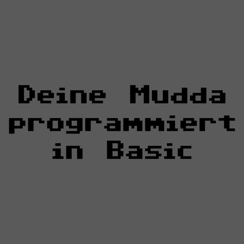 Deine Mudda programmiert in Basic