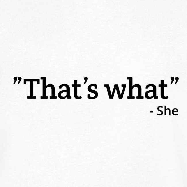 "That's what" - She