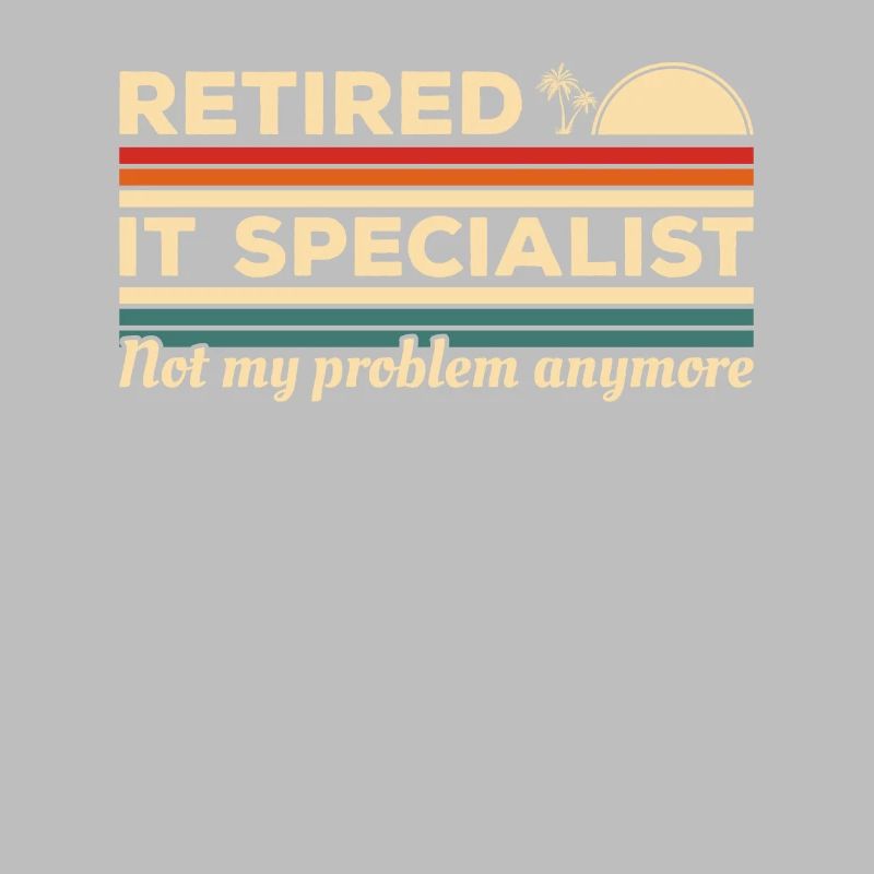 Retired IT Specialist Not My Problem Anymore