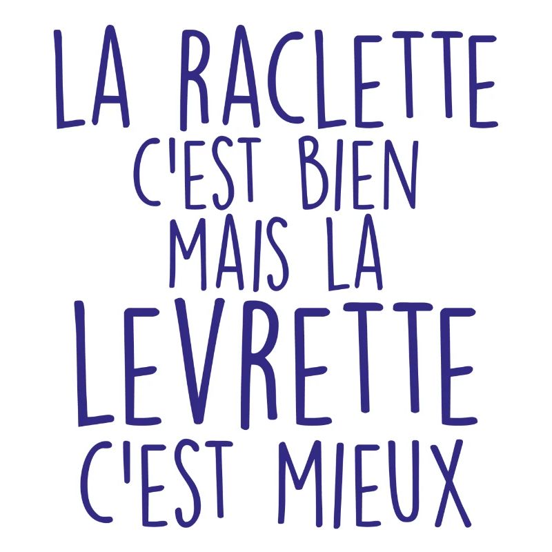 la raclette c'est bien mais la levrette cest mieux