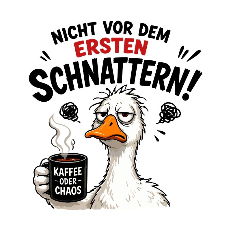  Nicht vor dem ersten Schnattern Kaffee oder Chaos