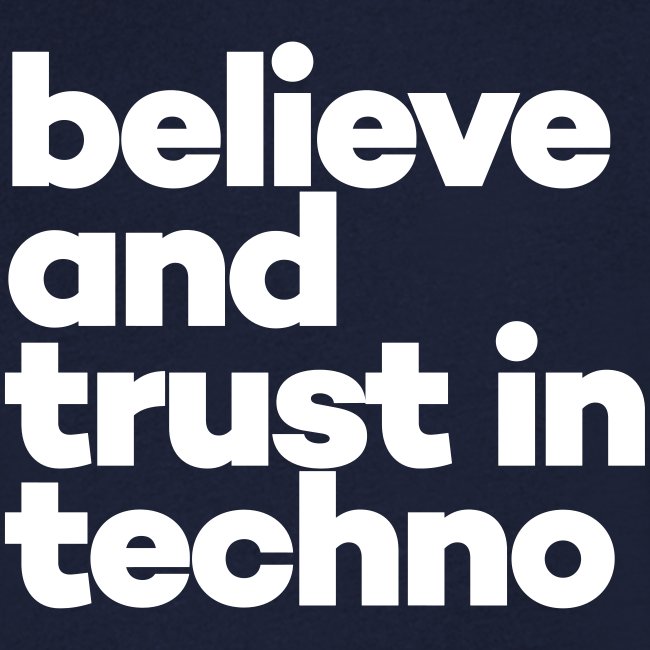 Believe and trust in Techno
