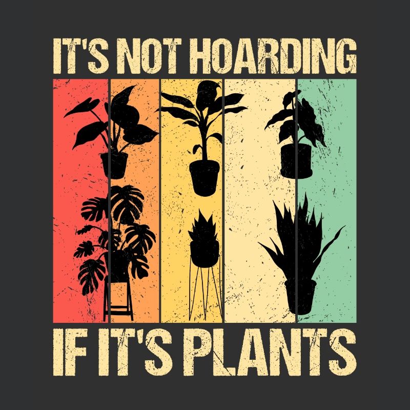 Its not hoarding if its plants