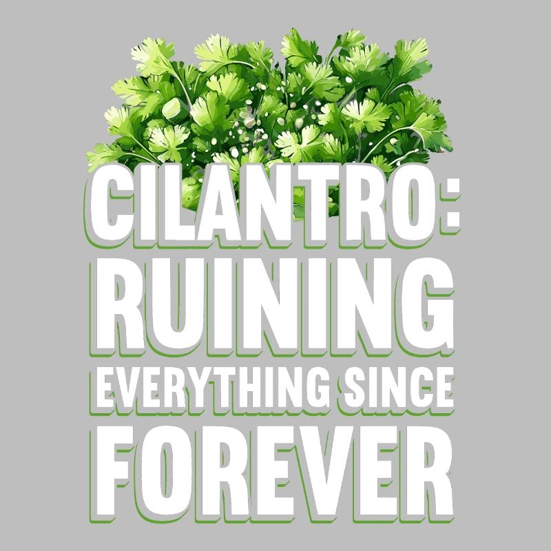 Cilantro: Ruining Everything Since Forever