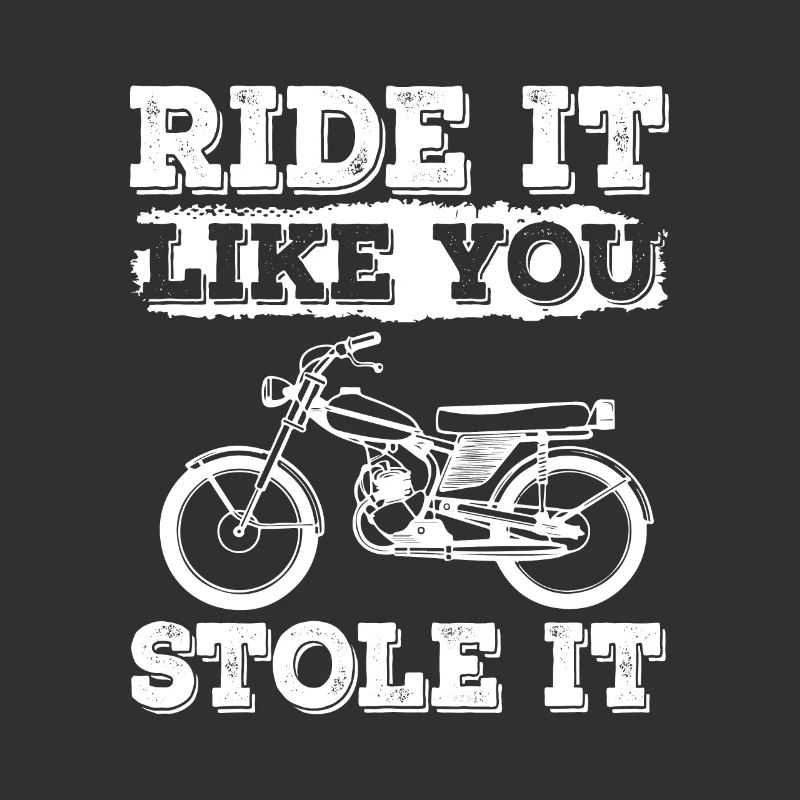 Ride It Like You Stole It Mobylette Mobylette
