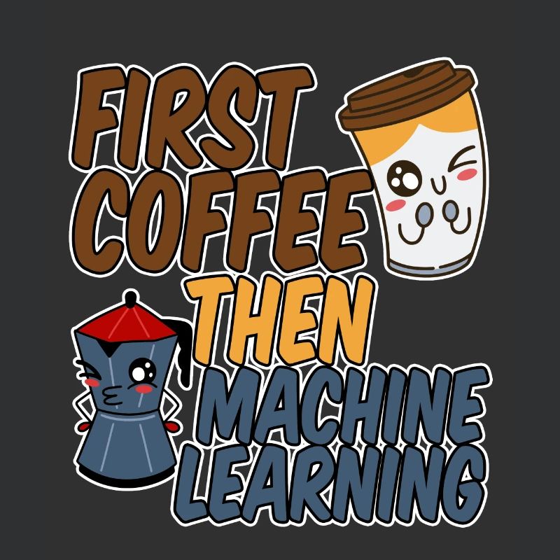First Coffee Then Machine Learning 4