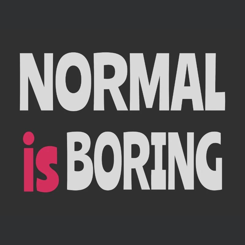 Normal is Boring