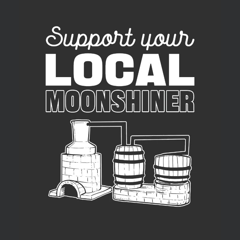 Support Your Local Moonshiner Moonshining