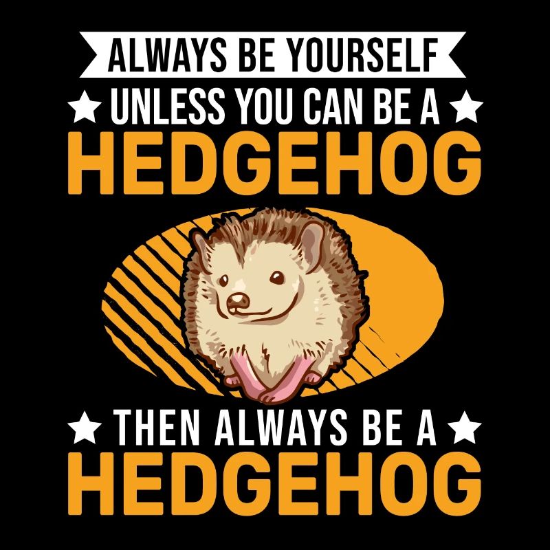Sois toujours toi-même Hérisson Igel