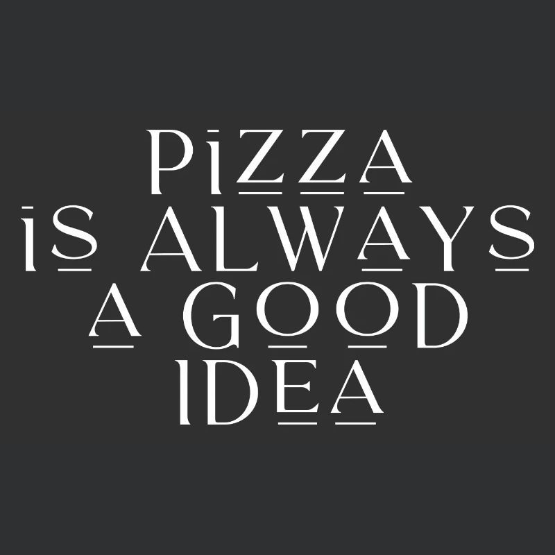 Pizza Is Always A Good Idea