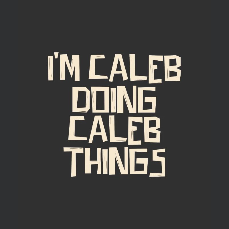 I'm Caleb doing Caleb things