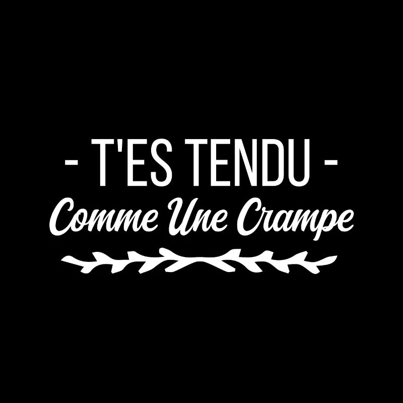 T es tendu comme une crampe