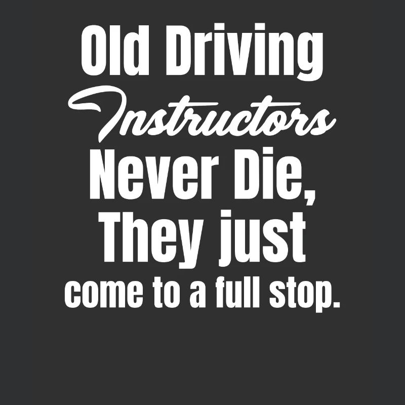Old driving instructors never die. Driving instructor