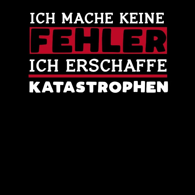 Ich Mache Keine Fehler Ich Erschaffe Katastrophen